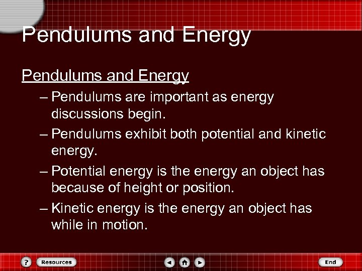 Pendulums and Energy – Pendulums are important as energy discussions begin. – Pendulums exhibit