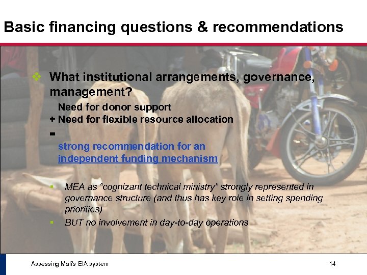 Basic financing questions & recommendations v What institutional arrangements, governance, management? Need for donor