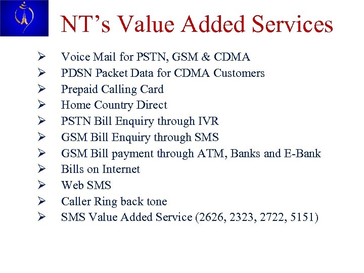NT’s Value Added Services Ø Ø Ø Voice Mail for PSTN, GSM & CDMA