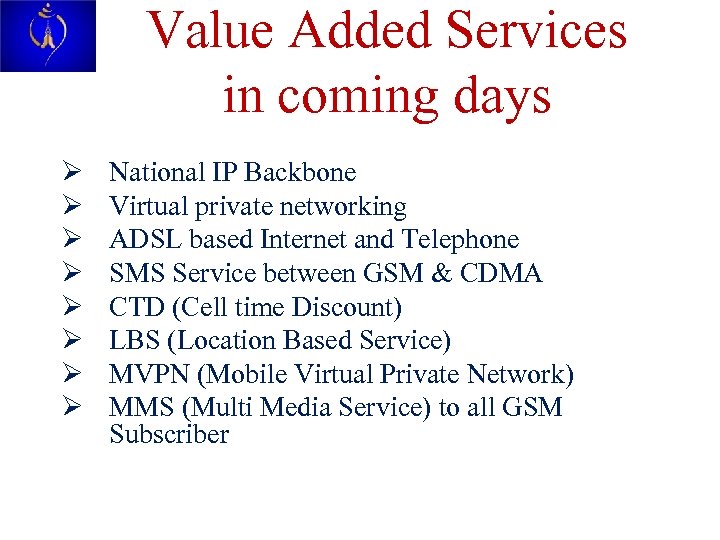 Value Added Services in coming days Ø Ø Ø Ø National IP Backbone Virtual