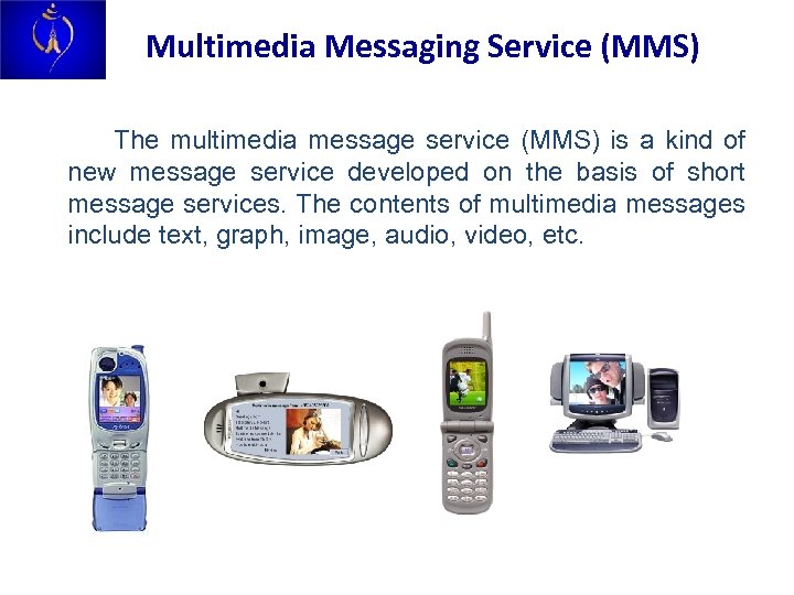 Multimedia Messaging Service (MMS) The multimedia message service (MMS) is a kind of new