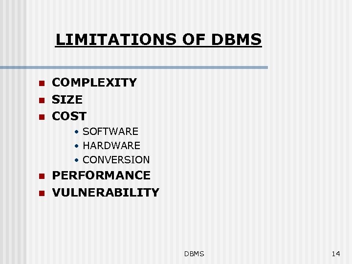 LIMITATIONS OF DBMS n n n COMPLEXITY SIZE COST • SOFTWARE • HARDWARE •