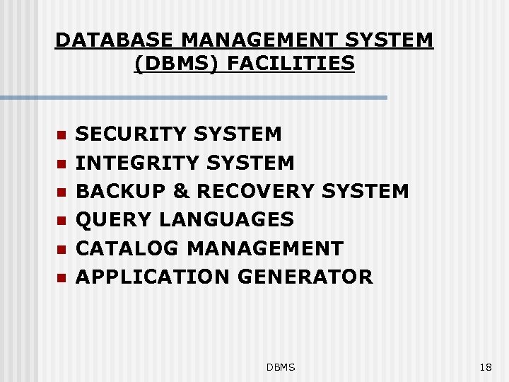 DATABASE MANAGEMENT SYSTEM (DBMS) FACILITIES n n n SECURITY SYSTEM INTEGRITY SYSTEM BACKUP &