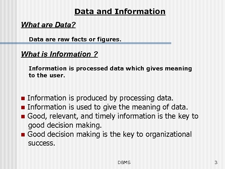 Data and Information What are Data? Data are raw facts or figures. What is