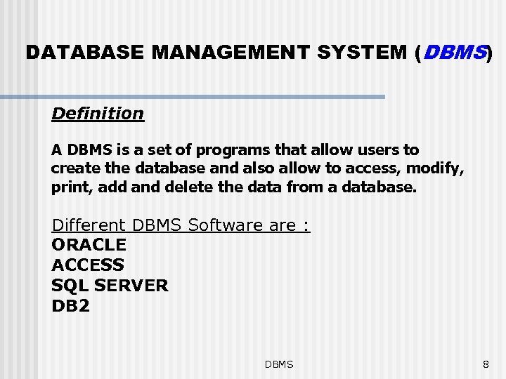 DATABASE MANAGEMENT SYSTEM (DBMS) Definition A DBMS is a set of programs that allow