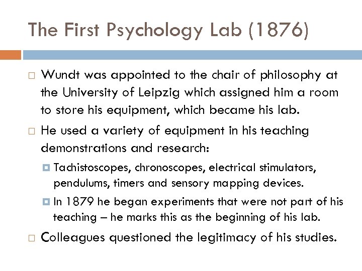 The First Psychology Lab (1876) Wundt was appointed to the chair of philosophy at