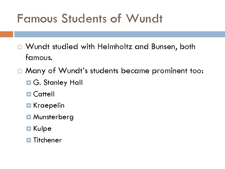 Famous Students of Wundt studied with Helmholtz and Bunsen, both famous. Many of Wundt’s