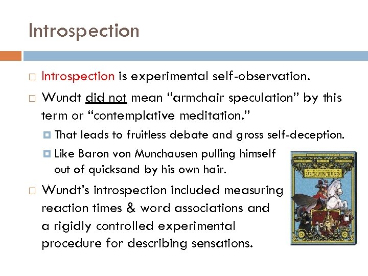 Introspection is experimental self-observation. Wundt did not mean “armchair speculation” by this term or