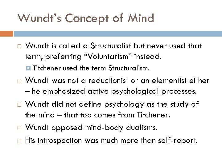 Wundt’s Concept of Mind Wundt is called a Structuralist but never used that term,