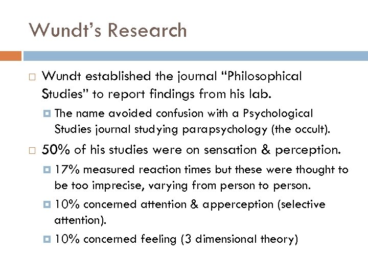 Wundt’s Research Wundt established the journal “Philosophical Studies” to report findings from his lab.