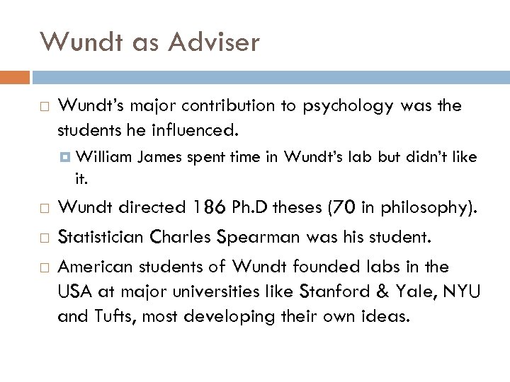 Wundt as Adviser Wundt’s major contribution to psychology was the students he influenced. William