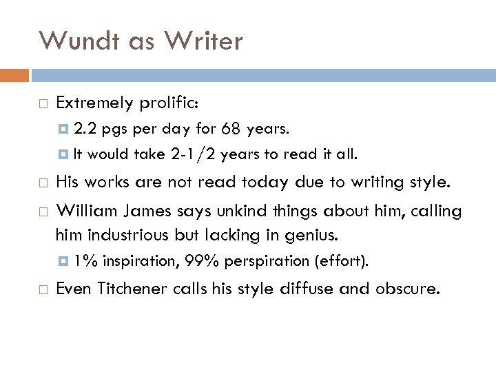 Wundt as Writer Extremely prolific: 2. 2 pgs per day for 68 years. It