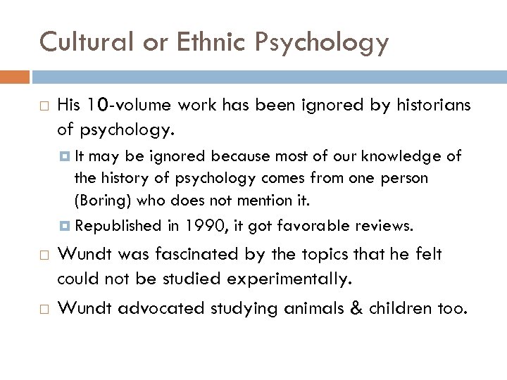 Cultural or Ethnic Psychology His 10 -volume work has been ignored by historians of