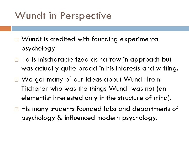 Wundt in Perspective Wundt is credited with founding experimental psychology. He is mischaracterized as