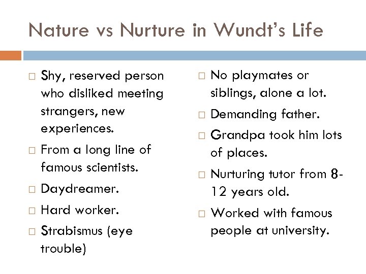 Nature vs Nurture in Wundt’s Life Shy, reserved person who disliked meeting strangers, new