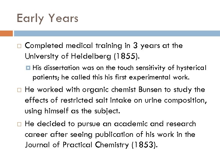 Early Years Completed medical training in 3 years at the University of Heidelberg (1855).