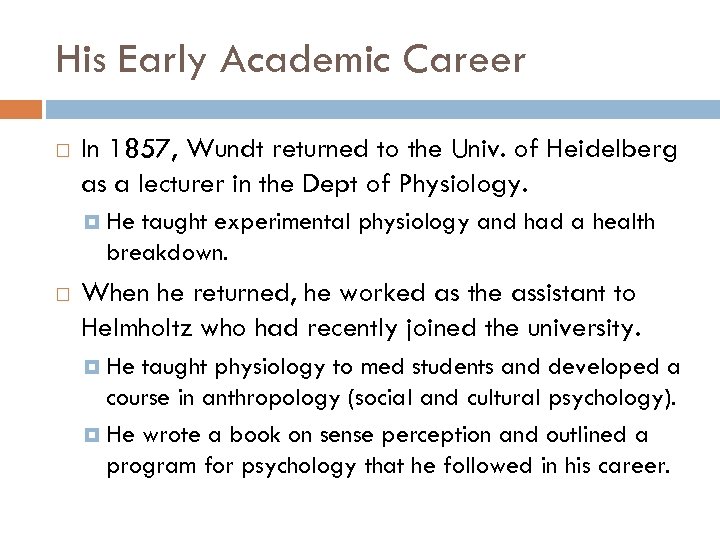 His Early Academic Career In 1857, Wundt returned to the Univ. of Heidelberg as