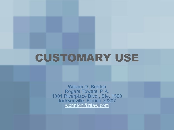 CUSTOMARY USE William D. Brinton Rogers Towers, P. A. 1301 Riverplace Blvd. , Ste.