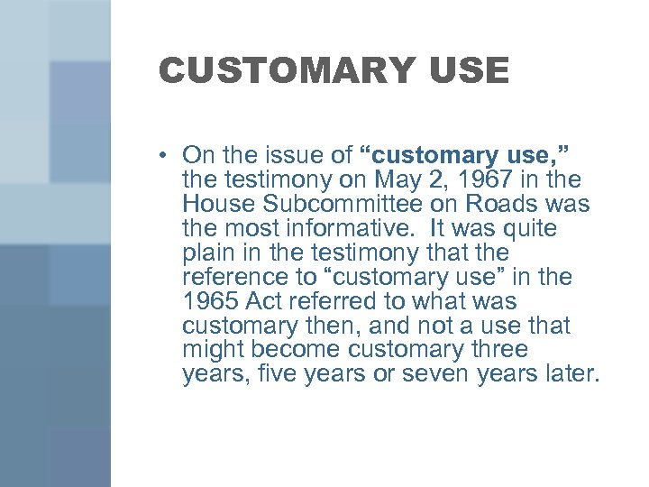 CUSTOMARY USE • On the issue of “customary use, ” the testimony on May