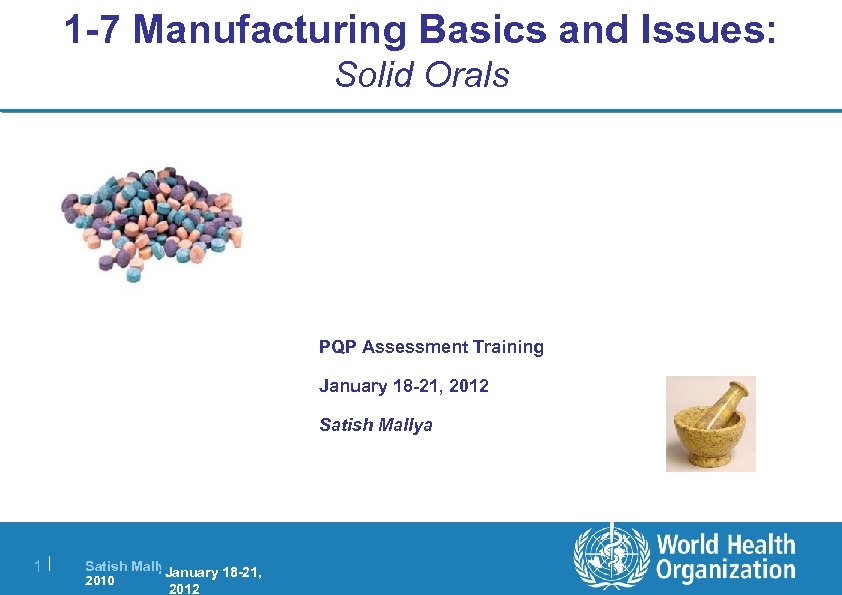 1 -7 Manufacturing Basics and Issues: Solid Orals PQP Assessment Training January 18 -21,