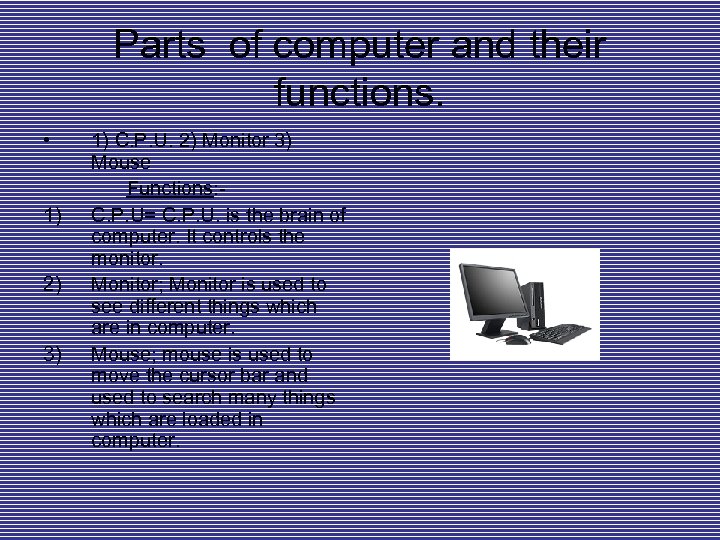 Parts of computer and their functions. • 1) 2) 3) 1) C. P. U.