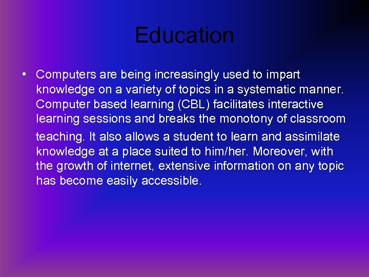 Education • Computers are being increasingly used to impart knowledge on a variety of