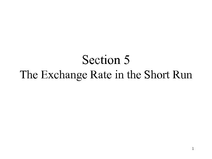 Section 5 The Exchange Rate in the Short Run 1 
