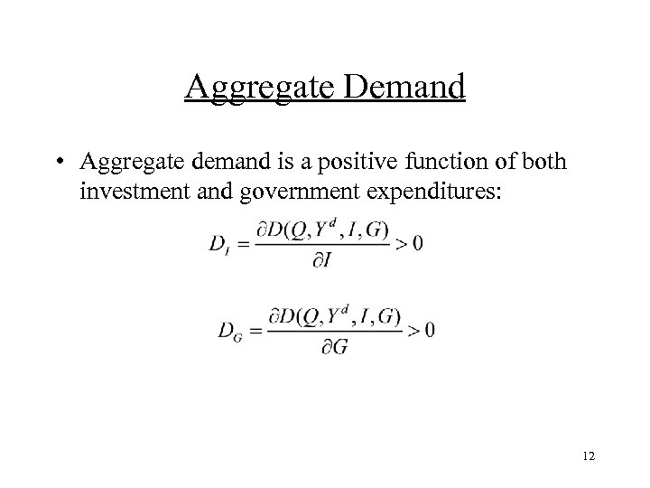Aggregate Demand • Aggregate demand is a positive function of both investment and government