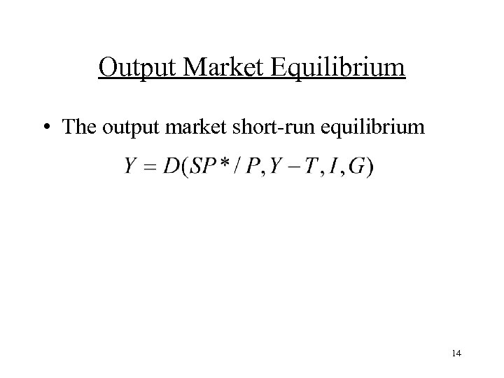 Output Market Equilibrium • The output market short-run equilibrium 14 