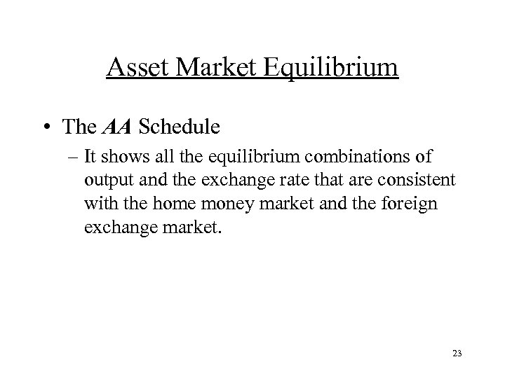 Asset Market Equilibrium • The AA Schedule – It shows all the equilibrium combinations