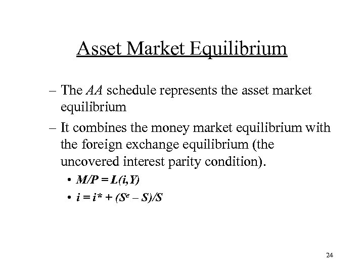 Asset Market Equilibrium – The AA schedule represents the asset market equilibrium – It