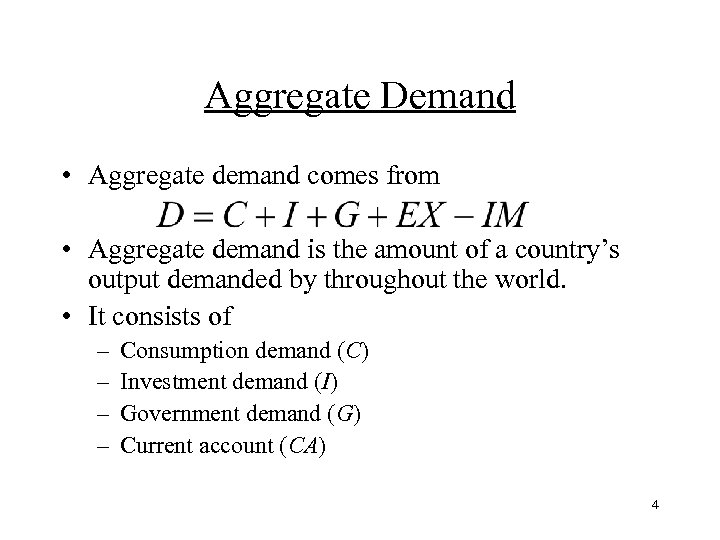 Aggregate Demand • Aggregate demand comes from • Aggregate demand is the amount of