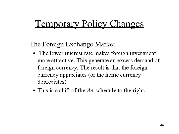 Temporary Policy Changes – The Foreign Exchange Market • The lower interest rate makes