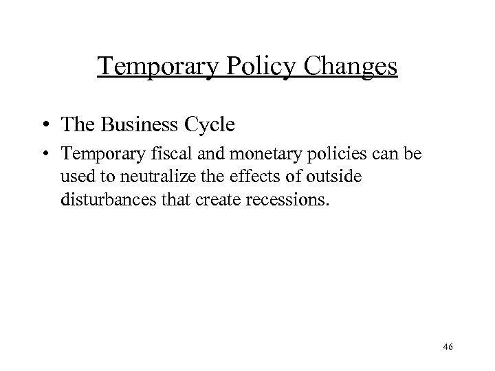 Temporary Policy Changes • The Business Cycle • Temporary fiscal and monetary policies can