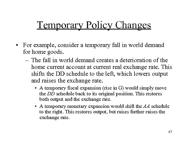 Temporary Policy Changes • For example, consider a temporary fall in world demand for