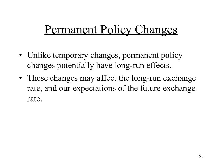 Permanent Policy Changes • Unlike temporary changes, permanent policy changes potentially have long-run effects.