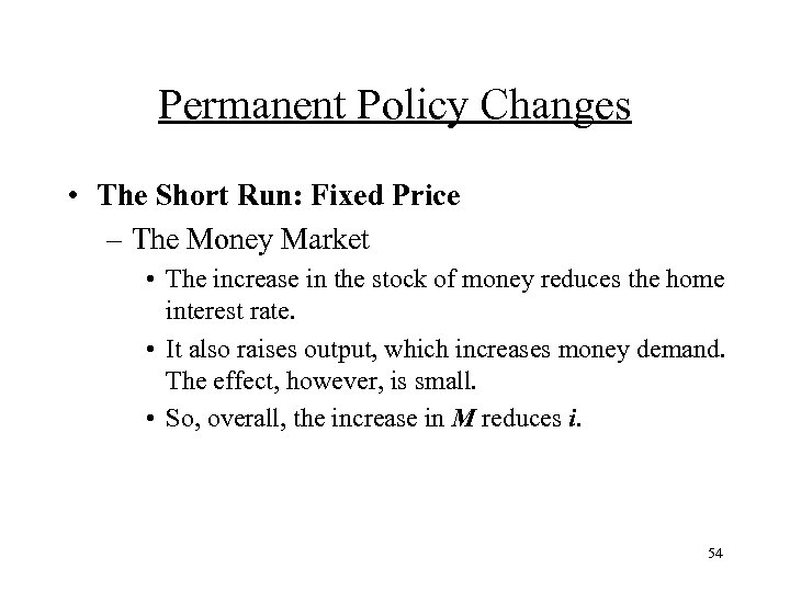Permanent Policy Changes • The Short Run: Fixed Price – The Money Market •