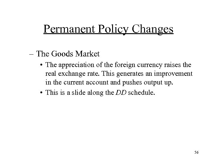 Permanent Policy Changes – The Goods Market • The appreciation of the foreign currency