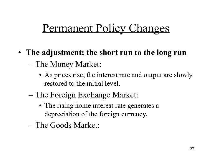 Permanent Policy Changes • The adjustment: the short run to the long run –