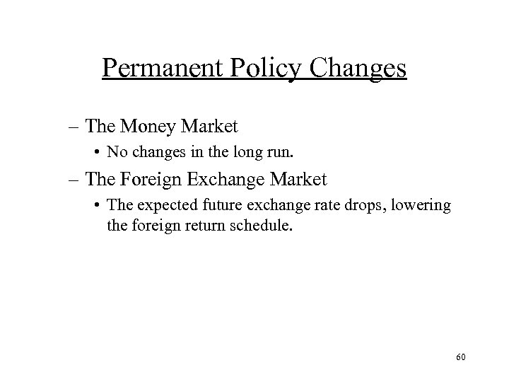 Permanent Policy Changes – The Money Market • No changes in the long run.