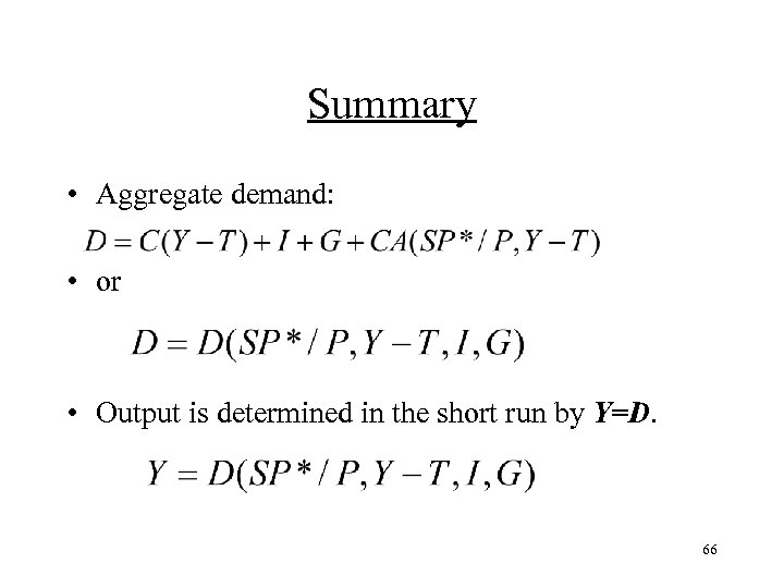 Summary • Aggregate demand: • or • Output is determined in the short run