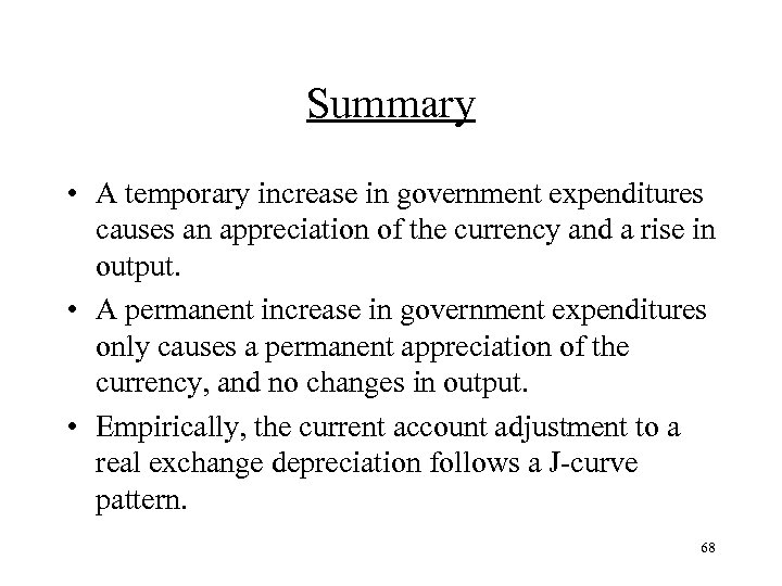 Summary • A temporary increase in government expenditures causes an appreciation of the currency