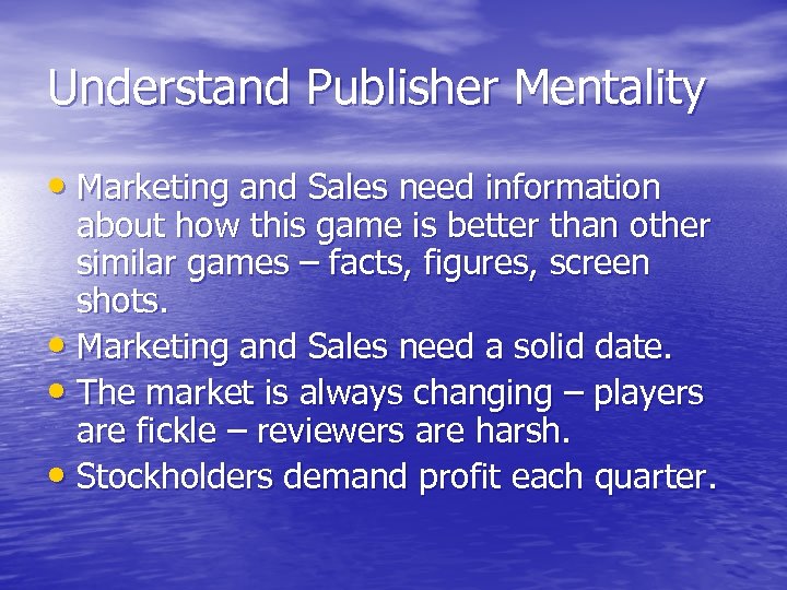 Understand Publisher Mentality • Marketing and Sales need information about how this game is