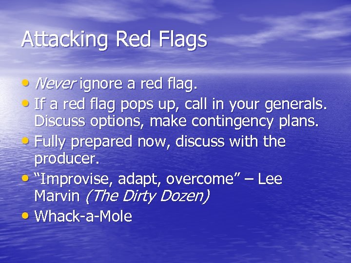 Attacking Red Flags • Never ignore a red flag. • If a red flag