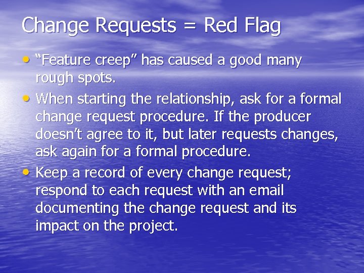 Change Requests = Red Flag • “Feature creep” has caused a good many •
