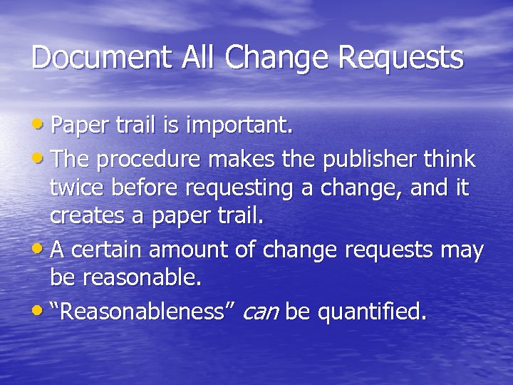 Document All Change Requests • Paper trail is important. • The procedure makes the
