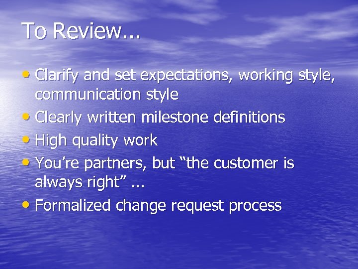 To Review. . . • Clarify and set expectations, working style, communication style •