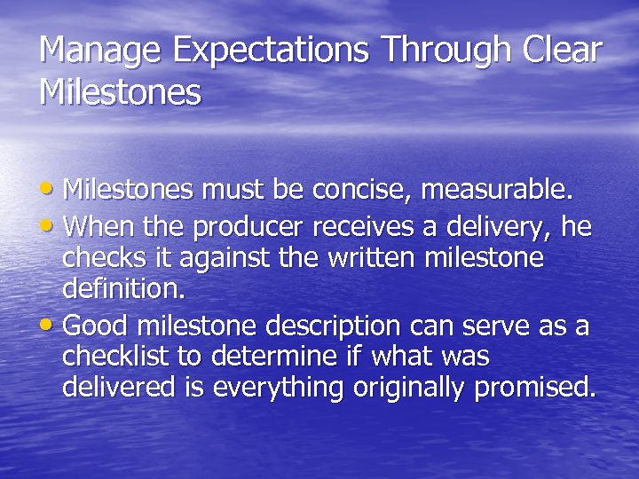 Manage Expectations Through Clear Milestones • Milestones must be concise, measurable. • When the