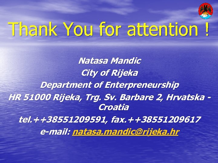 Thank You for attention ! Natasa Mandic City of Rijeka Department of Enterpreneurship HR