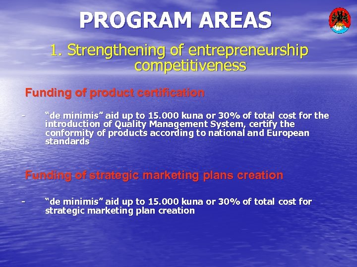 PROGRAM AREAS 1. Strengthening of entrepreneurship competitiveness Funding of product certification - “de minimis”